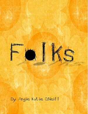 Folks by Angie Katie O'Neill