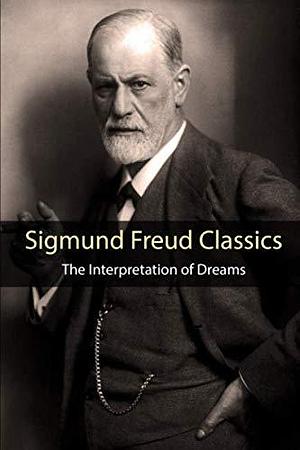 Sigmund Freud Classics: The Interpretation of Dreams by Sigmund Freud, A.A. Brill