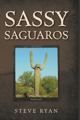 Sassy Saguaros by Steve Ryan