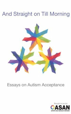 And Straight on Till Morning: Essays on Autism Acceptance by Julia Bascom
