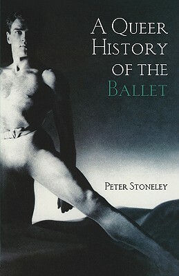 A Queer History of the Ballet by Peter Stoneley