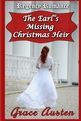 The Earl's Missing Christmas Heir: Regency Romance: Regency Christmas by Grace Austen