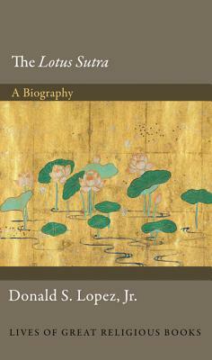 The Lotus S&#363;tra: A Biography by Donald S. Lopez