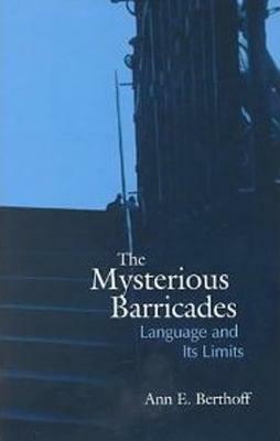 The Mysterious Barricades: Language and Its Limits by Ann E. Berthoff