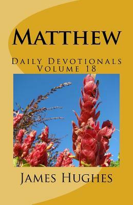 Matthew: Daily Devotionals Volume 18 by James Hughes