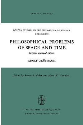 Philosophical Problems of Space and Time: Second, Enlarged Edition by Adolf Grünbaum