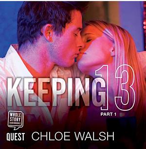 Keeping 13: Part 1 by Chloe Walsh