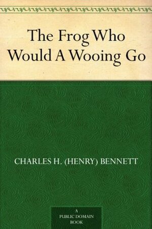 The Frog Who Would A Wooing Go by Charles Henry Bennett
