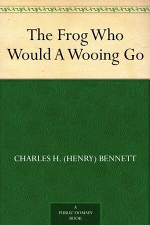 The Frog Who Would A Wooing Go by Charles Henry Bennett