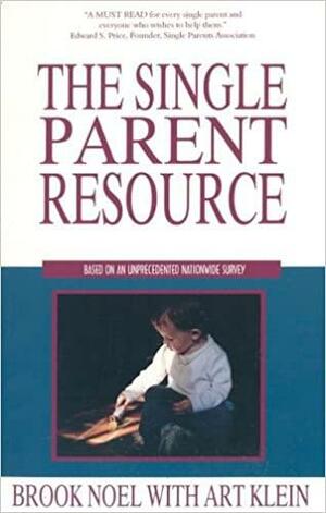 The Single Parent Resource by Arthur C. Klein, Brook Noel