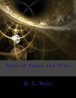 Tales of Space and Time by H.G. Wells