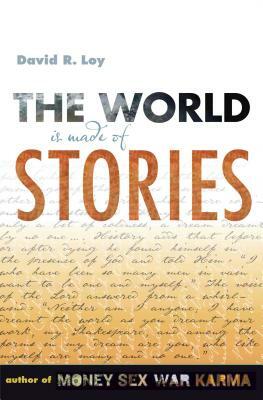 The World Is Made of Stories by David R. Loy
