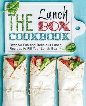 The Lunch Box Cookbook: Over 50 Fun and Delicious Lunch Recipes to Fill Your Lunch Box (2nd Edition) by Booksumo Press
