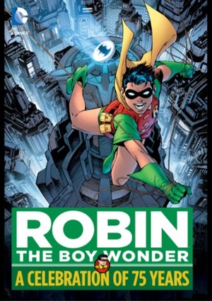 Robin, The Boy Wonder: A Celebration of 75 Years by Bill Finger, Jim Aparo, Bob Kane, Sheldon Moldoff, Jim Mooney, Scott McDaniel, Jim Starlin, Chuck Dixon