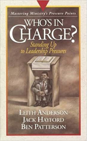 Who's in Charge: Mastering Ministry by Jack W. Hayford, Leith Anderson, Ben Patterson