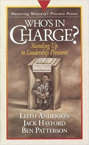 Who's in Charge: Mastering Ministry by Jack W. Hayford, Ben Patterson, Leith Anderson