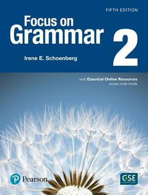 Focus on Grammar 2 Student Book with Essential Online Resources by Irene Schoenberg