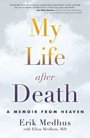 My Life After Death: A Memoir from Heaven by Elisa Medhus, Erik Medhus