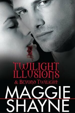 Twilight Illusions / Beyond Twilight by Maggie Shayne