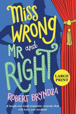 Miss Wrong and Mr Right: A laugh-out-loud romantic comedy that will have you hooked! by Robert Bryndza