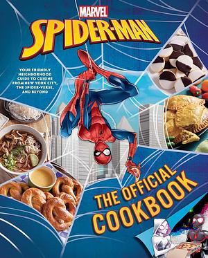 Marvel: Spider-Man: The Official Cookbook: Your Friendly Neighborhood Guide to Cuisine from NYC, the Spider-Verse &amp; Beyond by Von Diaz, Paul Eschbach, Jermaine McLaughlin