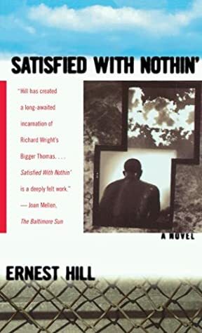Satisfied With Nothin': A Novel by Ernest Hill