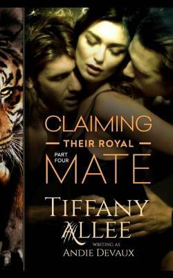 Claiming Their Royal Mate: Part Four by Andie Devaux