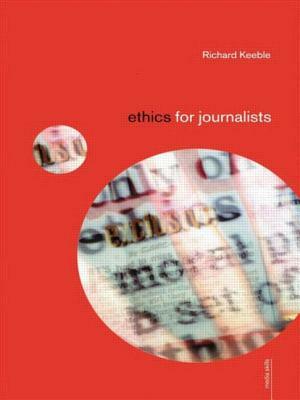 Ethics for Journalists by Richard Keeble