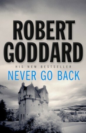 Never Go Back by Robert Goddard