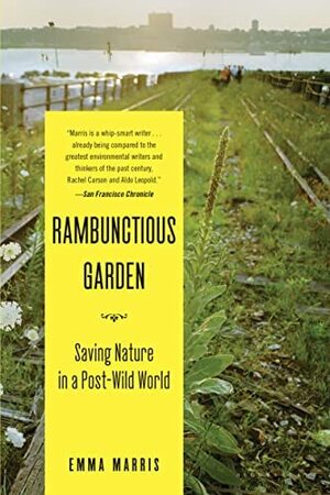 Rambunctious Garden: Saving Nature in a Post-Wild World by Emma Marris