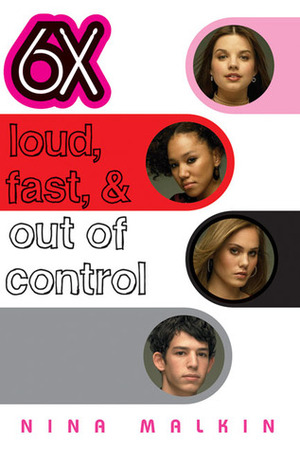6X: Loud, Fast, & Out of Control by Nina Malkin