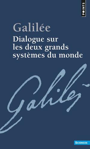 Dialogue Sur Les Deux Grands Systèmes Du Monde by Galileo Galilei
