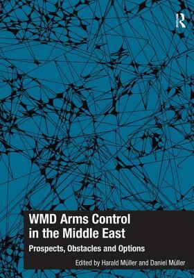Wmd Arms Control in the Middle East: Prospects, Obstacles and Options by Harald Müller