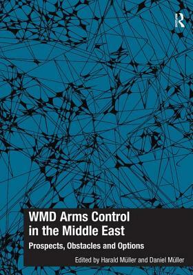 Wmd Arms Control in the Middle East: Prospects, Obstacles and Options by Harald Müller