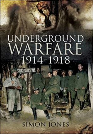 Underground Warfare, 1914-1918 by Simon Jones