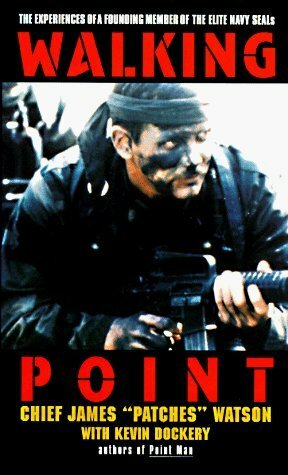 Walking Point: The Experiences of a Founding Member of the Elite Navy Seals by James Watson, Kevin Dockery