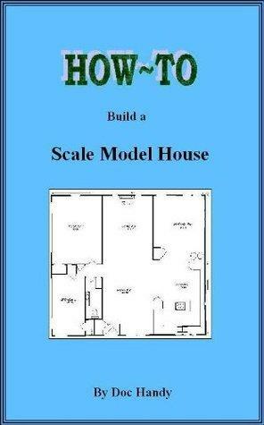 How to Build a Scale Model House by Doc Handy