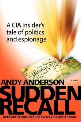 Sudden Recall: Operation Tango: A Top Secret CIA Covert Action by Andy Anderson