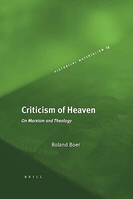 Criticism Of Heaven: On Marxism and Theology by Roland Boer