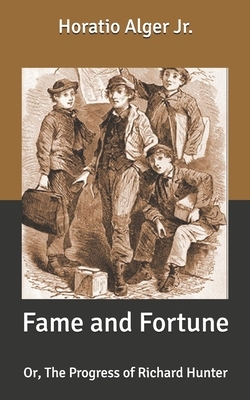 Fame and Fortune: Or, The Progress of Richard Hunter by Horatio Alger Jr.