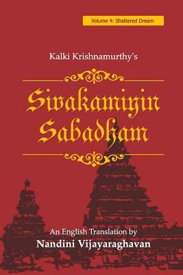 Sivakamiyin Sabadham: Volume 4: Shattered Dream by Kalki