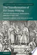 The Transformation of EU Treaty Making: The Rise of Parliaments, Referendums and Courts since 1950 by Dermot Hodson, Imelda Maher