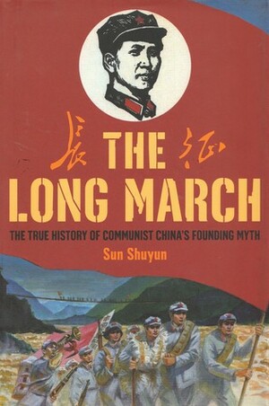 The Long March: The True History of Communist China's Founding Myth by Sun Shuyun