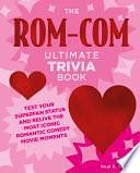 The Rom-Com Ultimate Trivia Book: Test Your Superfan Status and Relive the Most Iconic Romantic Comedy Movie Moments by Neal E. Fischer