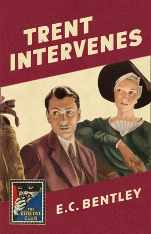 Trent Intervenes: A Detective Story Club Classic Crime Novel by E.C. Bentley