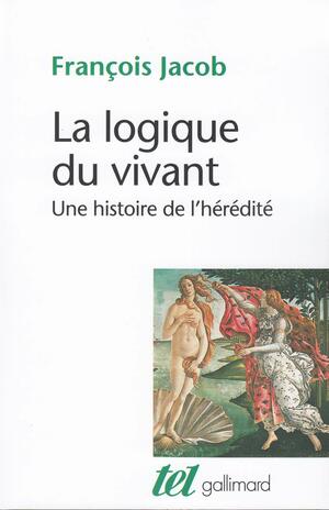 La logique du vivant, une histoire de l'hérédité by François Jacob