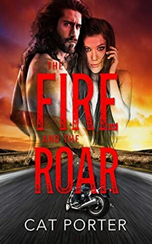 The Fire and the Roar by Cat Porter