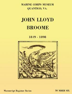 Register of the John Lloyd Broome Papers 1849-1989 by U. S. Marine Corps, Doris S. Davis