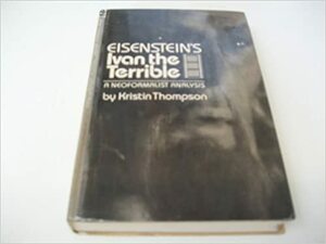 Eisenstein's Ivan The Terrible: A Neoformalist Analysis by Kristin Thompson