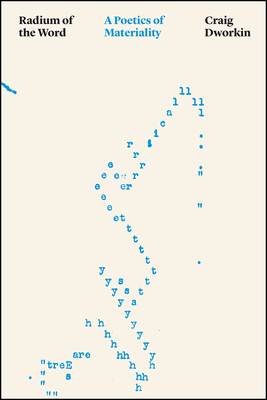 Radium of the Word: A Poetics of Materiality by Craig Dworkin
